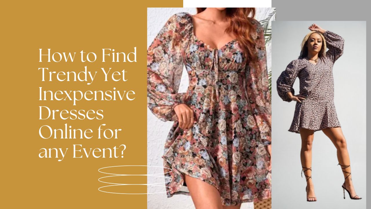 How to Find Trendy Yet Inexpensive Dresses Online for any Event - floral and patterned dresses for various occasions.